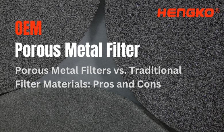 Porous Metal Filters vs Traditional Filter Materials