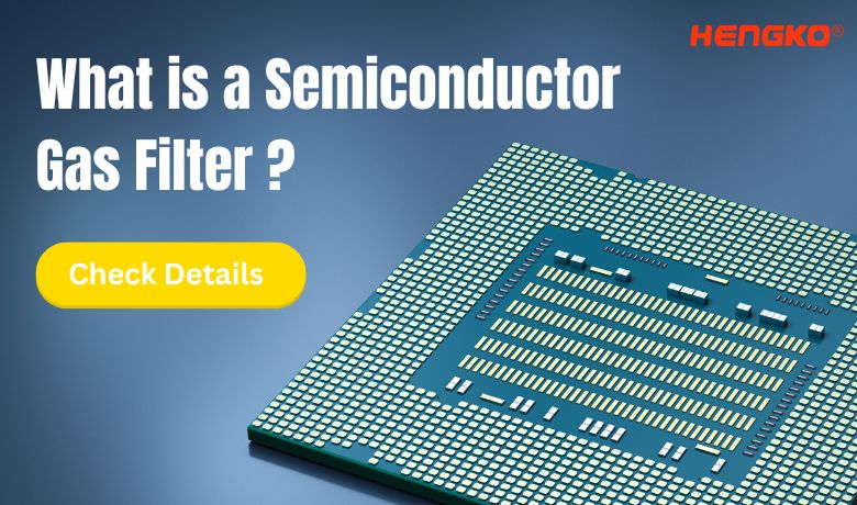 What is a Semiconductor  Gas Filter