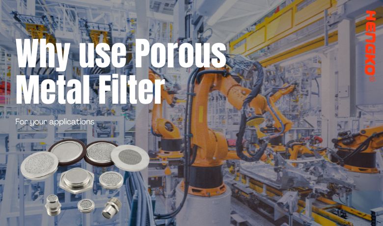 Why use Porous Metal Filter For your applications